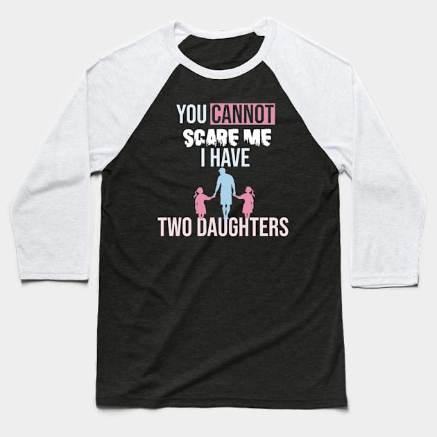 you cannot scare me i have two daughters Baseball T-Shirt by yusufdehbi